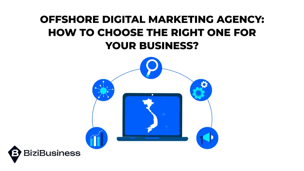 offshore-digital-marketing-agency-bizibusiness-1 Offshore Digital Marketing Agency: How to Choose The Right One For Your Business?