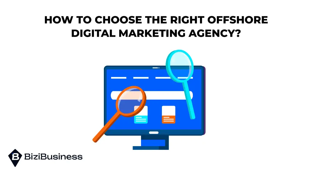 Offshore Digital Marketing Agency: How to Choose The Right One For Your Business? 2 How to Choose the Right Offshore Digital Marketing Agency?