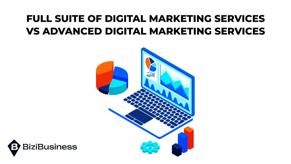 Offshore Digital Marketing Agency: How to Choose The Right One For Your Business? 3 Full suite of digital marketing services Vs advanced digital marketing services