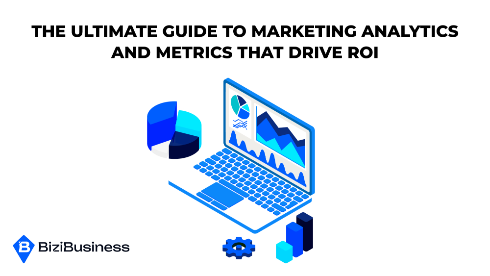 The Ultimate Guide to Marketing Analytics and Metrics That Drive ROI
