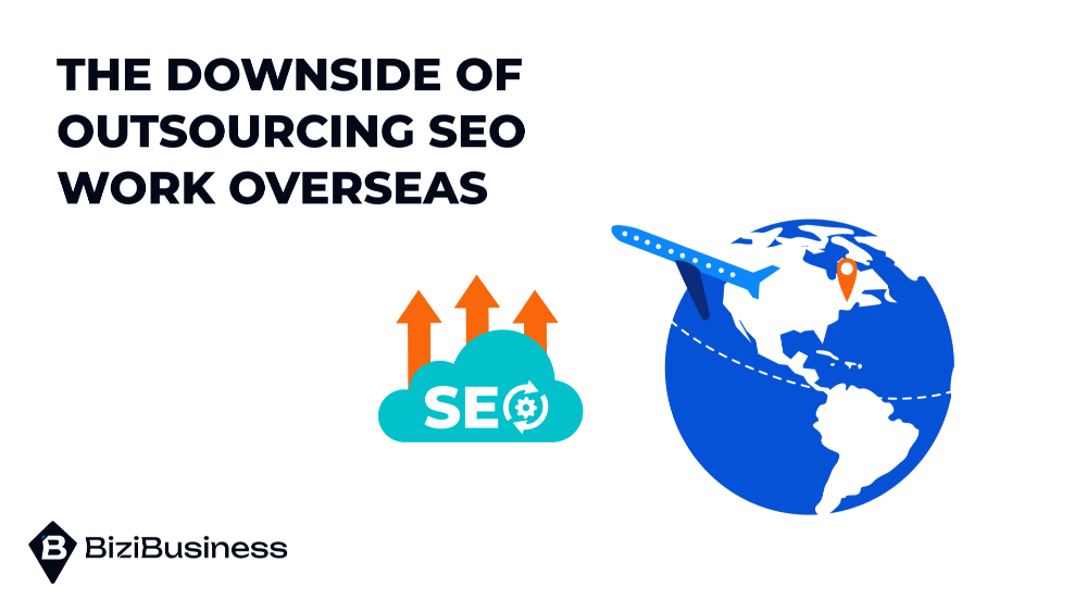 downside-of-outsourcing-seo-work-overseas-bizibusiness-1 The Downside Of Outsourcing SEO Work Overseas: Avoid These 7 Common Mistakes