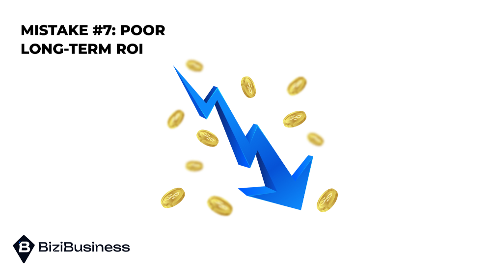 Mistake #7: Poor Long-Term ROI