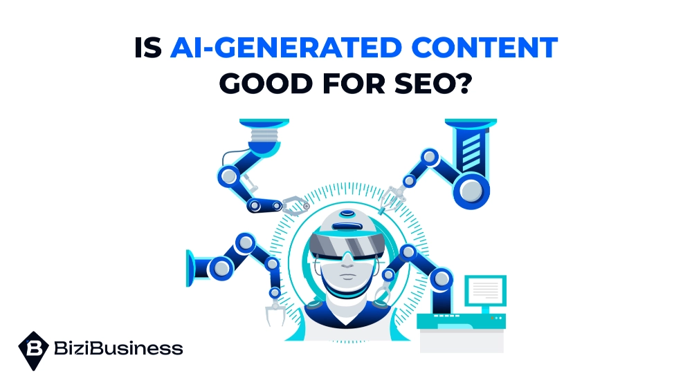is-ai-generated-content-good-for-seo-bizibusiness-1 Is AI-Generated Content Good for SEO? What You Need to Know